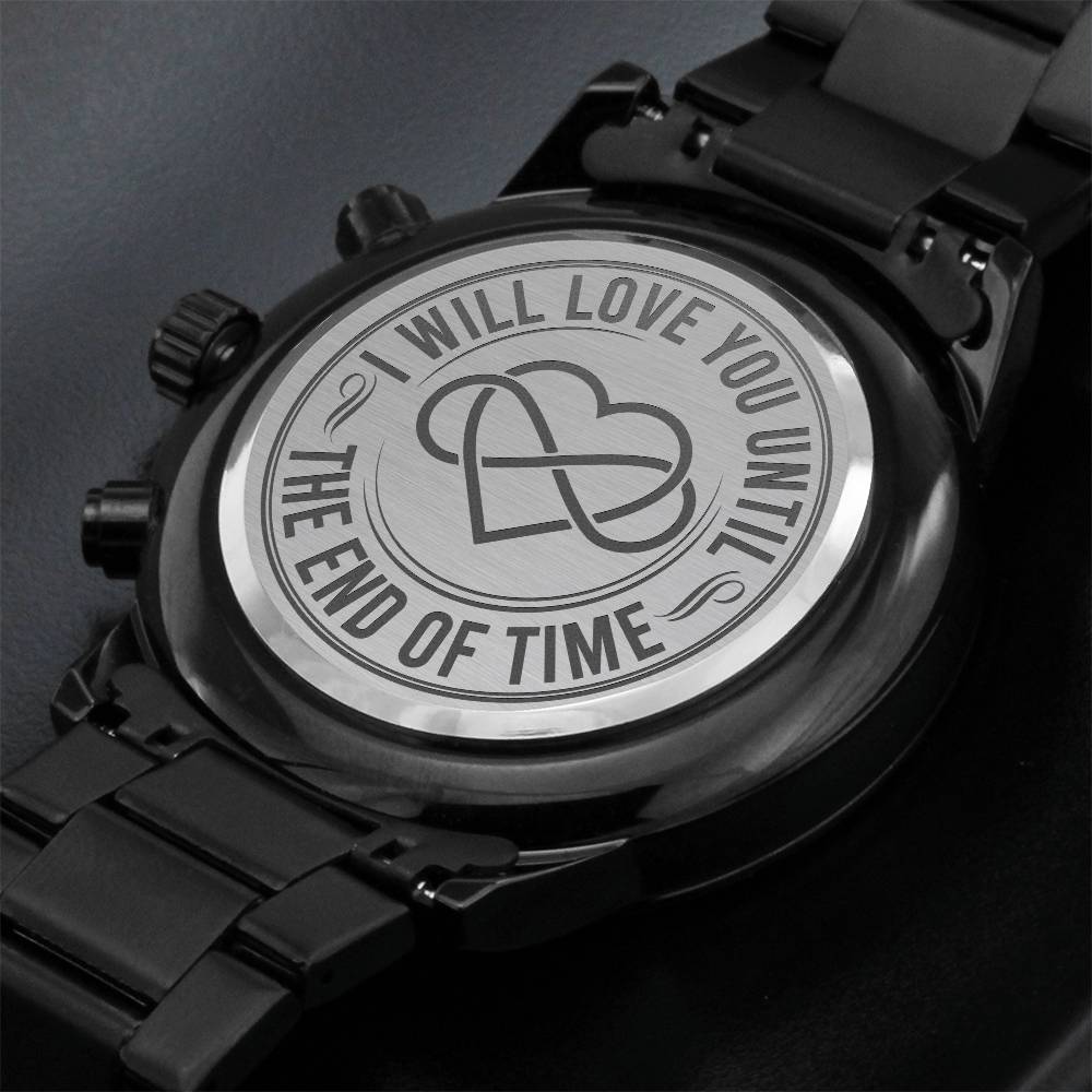 I Will Love You Until the End of Time – Men's Watch - Teedubb Xsclusive