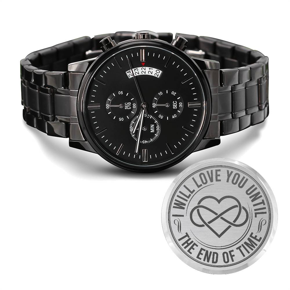 I Will Love You Until the End of Time – Men's Watch - Teedubb Xsclusive