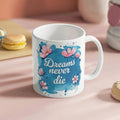 Dreams Never Die  – 11oz White Ceramic Mug - Teedubb Xsclusive
